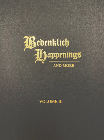 Bedenklich Happenings and More, Volume III