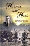 Heaven Will Heal: Life & Times of John P. Yoder—Iowa to Oregon, 1885-1975