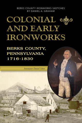 Colonial and Early Ironworks, Berks County, Pennsylvania (1716-1830)