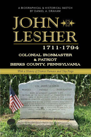 John Lesher, 1711-1794: Colonial Ironmaster & Patriot, Berks County, Pennsylvania