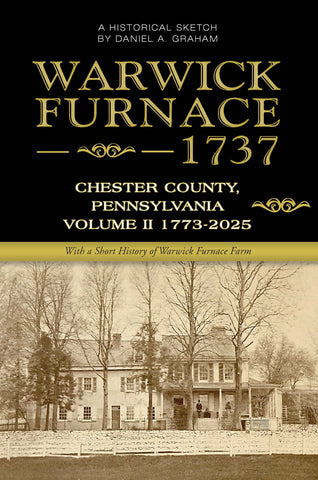 Warwick Furnace 1737, Chester County, Pennsylvania, Volume II (1773-2025)