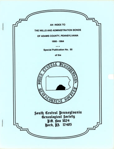 An Index to the Wills and Administration Bonds of Adams Co., PA (1800-1864)