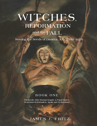 Witches, Reformation and the Fall: Sowing the Seeds of Dissent, A.D. 1500-1620, BOOK ONE