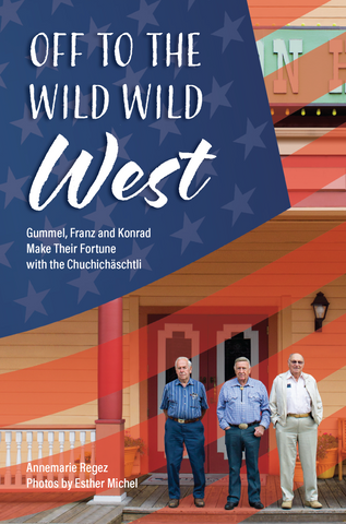 Off to the Wild Wild West: Gummel, Franz and Konrad Make Their Fortune with the Chuchichäschtli