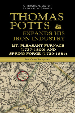 Thomas Potts Expands His Iron Industry: Mt. Pleasant Furnace (1737-1800) and Spring Forge (1739-1884)