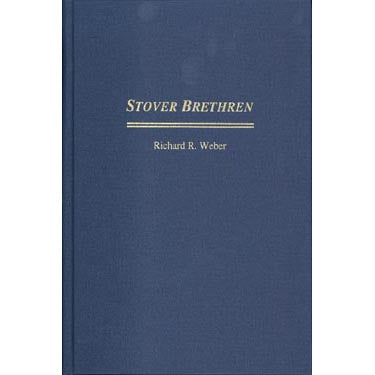 Stover Brethren: The Family of Elder William Stover of Antietam - Richard R. Weber