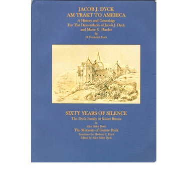 Jacob J. Dyck Am Trakt to America; Sixty Years of Silence - D. Frederick Dyck and Alice Sitler Dyck