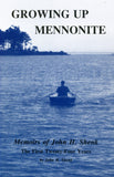 Growing Up Mennonite: Memoirs of John H. Shenk, the First Twenty-Four Years