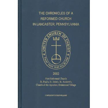The Chronicles of a Reformed Church in Lancaster, Pennsylvania - F. Colin Williams