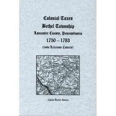 Colonial Taxes, Bethel Township, Lancaster Co., Pennsylvania, 1750-1783 (now Lebanon County) - Gladys Bucher Sowers