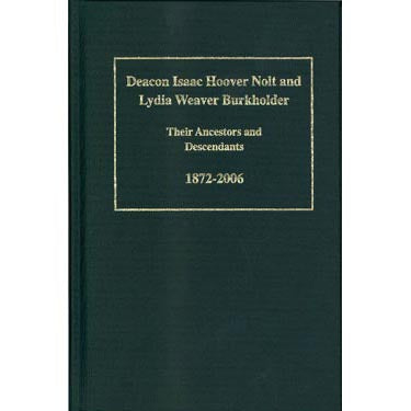 Deacon Isaac Hoover Nolt and Lydia Weaver Burkholder, Their Ancestors and Descendants, 1872-2006 - Harry N. Leinbach
