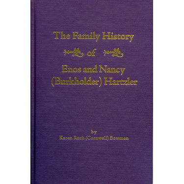The Family History of Enos & Nancy (Burkholder) Hartzler - Karen Ruth (Cornwell) Bowman