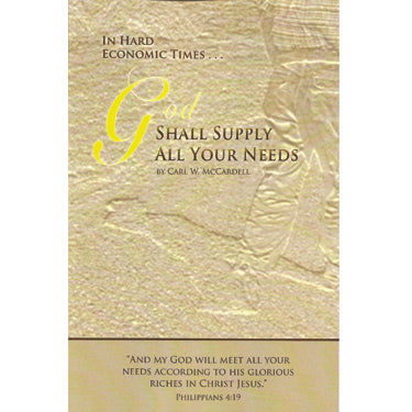 In Hard Economic Times . . . God Shall Supply All AYour Needs - Carl McCardell