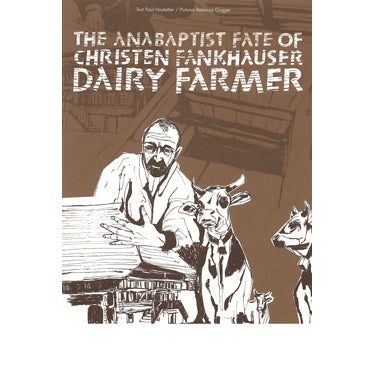 The Anabaptist Fate of Christen Fankhauser, Dairy Farmer - Paul Hostettler and Rebecca Gugger