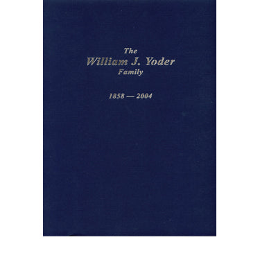 The William J. Yoder Family, 1858-2004 - compiled by Merle Christner