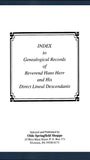 Index to the "Genealogical Records of Reverend Hans Herr and His Direct Lineal Descendants" - Jerri Lynn Burkett