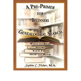 A Pre-Primer for Beginners in Genealogical Search: What to Read Before Your First How-To Book - Sophie C. Fisher