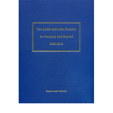 The Loehr and Lehr Families in Germany and Beyond, 1692-2012 - Susan Loehr Wentzel