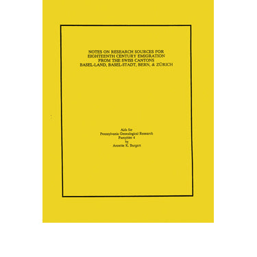 Notes on Research Sources for 18th Century Emigration From the Swiss Cantons of Basel-Land, Basel-Stadt, Bern, & Zurich - Annette K. Burgert