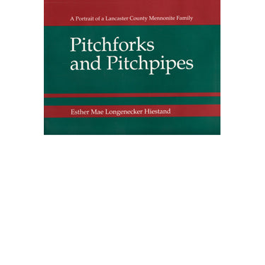 Pitchforks and Pitchpipes: A Portrait of a Lancaster County Mennonite Family - Esther Mae Longenecker Hiestand