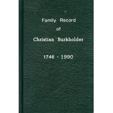 Family History of Christian Burkholder, 1746-1990 - Paul Z. Burkholder