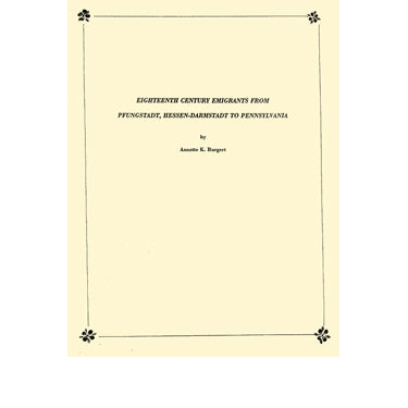 Eighteenth Century Emigrants from Pfungstadt, Hessen-Darmstadt to Pennsylvania - Annette K. Burgert