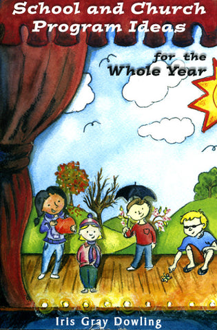 School and Church Program Ideas for the Whole Year - Iris Gray Dowling