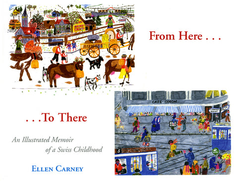 From Here . . . to There, an Illustrated Memoir of a Swiss Childhood
