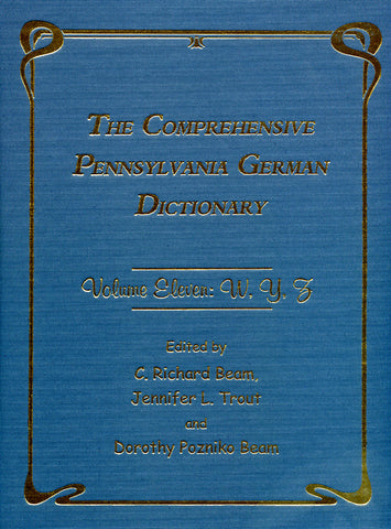 The Comprehensive Pennsylvania German Dictionary, Vol. Eleven: W, Y, Z