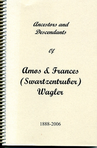 Ancestors and Descendants of Amos and Frances (Swartzentruber) Wagler, 1888-2006