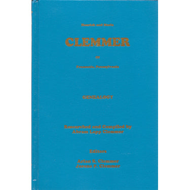 Henrich and Maria Clemmer of Franconia, Pennsylvania - Abram L. Clemmer and edited by Arlan Clemmer and Jorene Clemmer