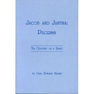 Jacob and Justina: Pilgrims The Odyssey of a Family - Carl E. Hansen