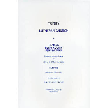 Trinity Lutheran Church of Reading, Berks Co., Pennsylvania, Part I (Baptisms, 1751-1790) - translated by Rev. J. W. Early