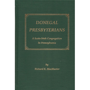 Donegal Presbyterians; A Scots-Irish Congregation in Pennsylvania - Richard K. MacMaster