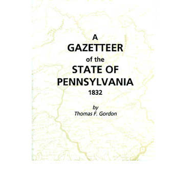 A Gazetteer of the State of Pennsylvania: 1832 - Thomas F. Gordon