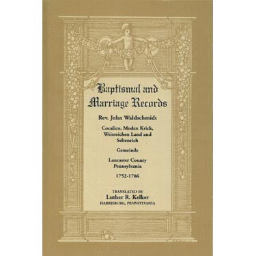 Baptismal and Marriage Records, Rev. John Waldschmidt - translated by Luther R. Kelker