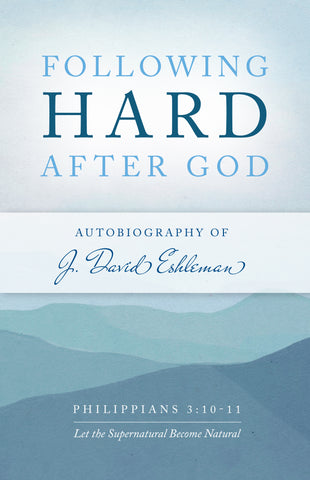 Following Hard After God: Autobiography of J. David Eshleman