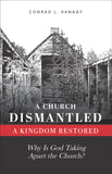 A Church Dismantled—A Kingdom Restored: Why Is God Taking Apart the Church? (BOOK 1)