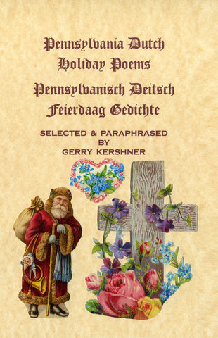 Pennsylvania Dutch Holiday Poems/Pennsylvanisch Deitsch Feierdaag Gedichte - Gerry Kershner