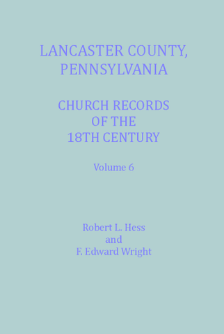 Lancaster Co., Pennsylvania, Church Records of the 18th Century, Vol. 6