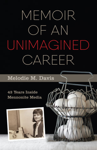 Memoir of an Unimagined Career: 43 Years Inside Mennonite Media