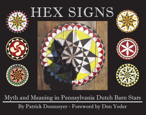 Hex Signs: Myth and Meaning in Pennsylvania Dutch Barn Stars - Patrick Donmoyer - 1