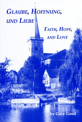 Glaube, Hoffnung, und Liebe—Faith, Hope, and Love - Gary Good
