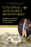 Colonial and Early Ironworks, Berks County, Pennsylvania (1716-1830)