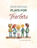 Year-Round Plays for Teachers: Planning Made Easy