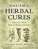 Sauer's Herbal Cures: America's First Book of Botanical Healing