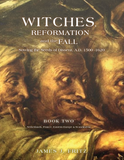 Witches, Reformation and the Fall: Sowing the Seeds of Dissent, A.D. 1500-1620, BOOK TWO—Netherlands, France, Eastern Europe & Scandinavia