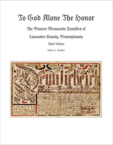 To God Alone the Honor: The Pioneer Mennonite Families of Lancaster County, Pennsylvania (Third Edition)