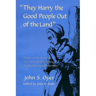 They Harry the Good People Out of the Land - John S. Oyer, edited by John D. Roth