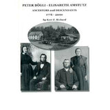 Peter Bogli—Elisabeth Amstutz: Ancestors and Descendants, 1776-2000 - Kent E. Richard